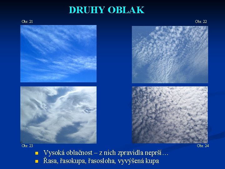 DRUHY OBLAK Obr. 21 Obr. 22 Obr. 23 Obr. 24 n n Vysoká oblačnost