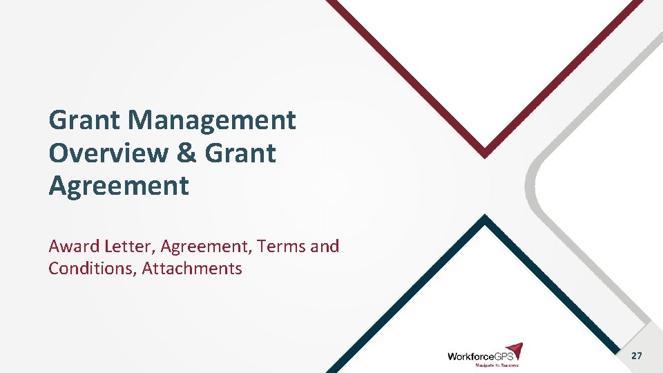 Grant Management Overview & Grant Agreement Award Letter, Agreement, Terms and Conditions, Attachments 27