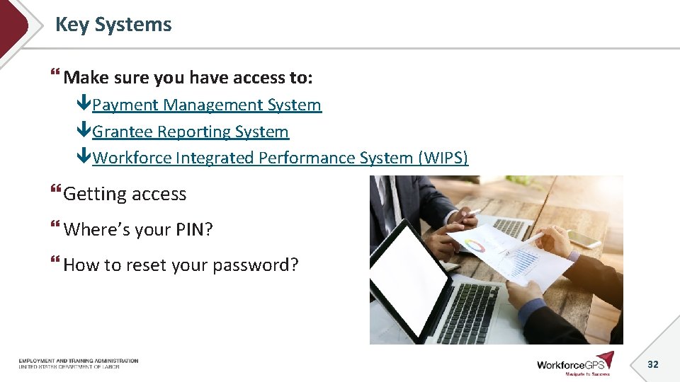 Key Systems Make sure you have access to: Payment Management System Grantee Reporting System