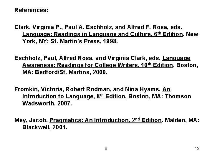 References: Clark, Virginia P. , Paul A. Eschholz, and Alfred F. Rosa, eds. Language: