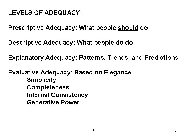 LEVELS OF ADEQUACY: Prescriptive Adequacy: What people should do Descriptive Adequacy: What people do