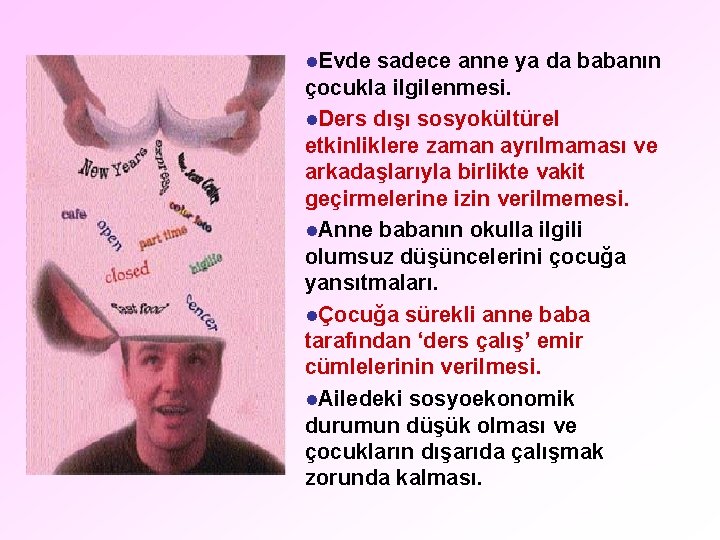 l. Evde sadece anne ya da babanın çocukla ilgilenmesi. l. Ders dışı sosyokültürel etkinliklere