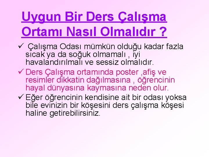 Uygun Bir Ders Çalışma Ortamı Nasıl Olmalıdır ? ü Çalışma Odası mümkün olduğu kadar