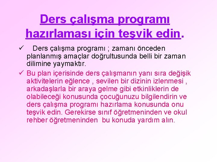 Ders çalışma programı hazırlaması için teşvik edin. ü Ders çalışma programı ; zamanı önceden