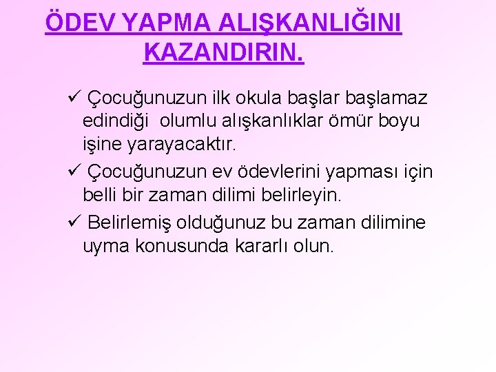 ÖDEV YAPMA ALIŞKANLIĞINI KAZANDIRIN. ü Çocuğunuzun ilk okula başlar başlamaz edindiği olumlu alışkanlıklar ömür