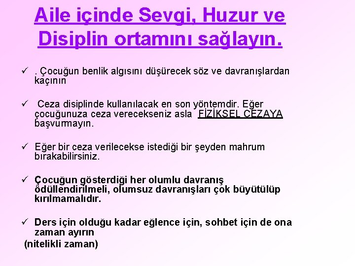 Aile içinde Sevgi, Huzur ve Disiplin ortamını sağlayın. ü. Çocuğun benlik algısını düşürecek söz