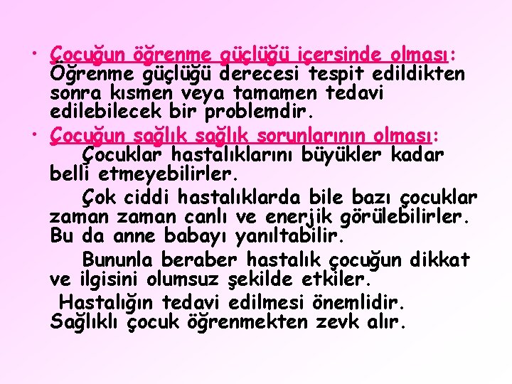  • Çocuğun öğrenme güçlüğü içersinde olması: Öğrenme güçlüğü derecesi tespit edildikten sonra kısmen