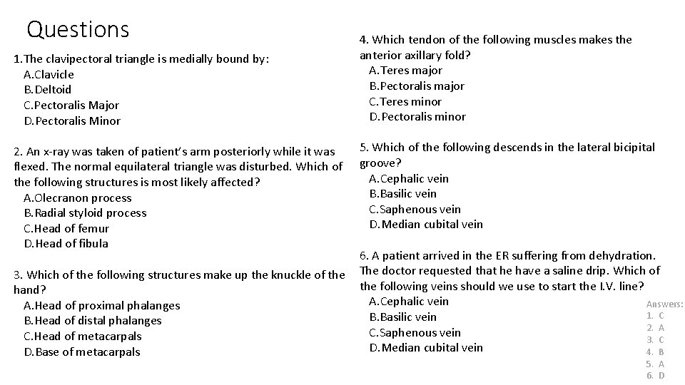 Questions 1. The clavipectoral triangle is medially bound by: A. Clavicle B. Deltoid C.