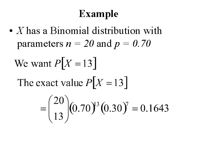 Example • X has a Binomial distribution with parameters n = 20 and p