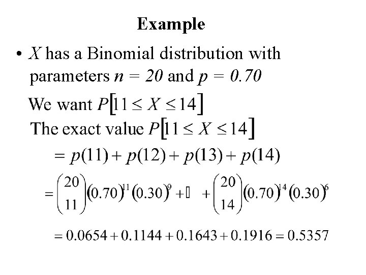 Example • X has a Binomial distribution with parameters n = 20 and p