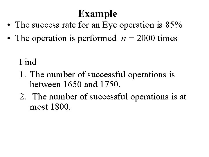 Example • The success rate for an Eye operation is 85% • The operation