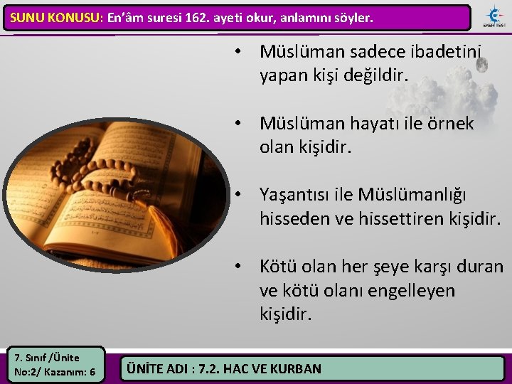 SUNU KONUSU: En’âm suresi 162. ayeti okur, anlamını söyler. • Müslüman sadece ibadetini yapan