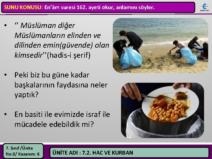 SUNU KONUSU: En’âm suresi 162. ayeti okur, anlamını söyler. • ‘’ Müslüman diğer Müslümanların