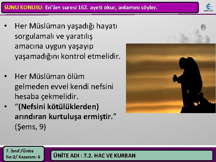 SUNU KONUSU: En’âm suresi 162. ayeti okur, anlamını söyler. • Her Müslüman yaşadığı hayatı