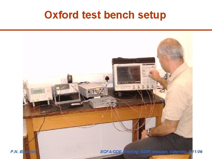 Oxford test bench setup P. N. Burrows ECFA/GDE Meeting, BDIR session, Valencia, 9/11/06 