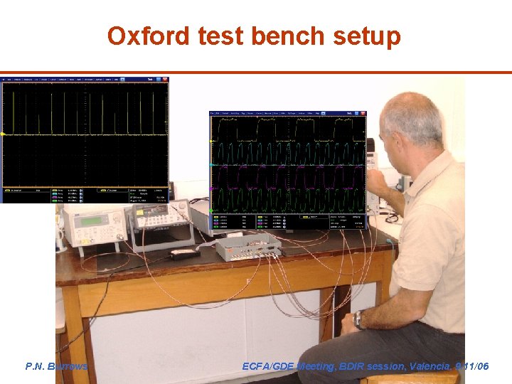 Oxford test bench setup P. N. Burrows ECFA/GDE Meeting, BDIR session, Valencia, 9/11/06 