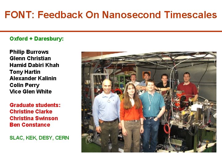 FONT: Feedback On Nanosecond Timescales Oxford + Daresbury: Philip Burrows Glenn Christian Hamid Dabiri