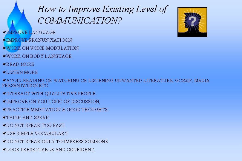 How to Improve Existing Level of COMMUNICATION? ¬IMPROVE LANGUAGE. ¬IMPROVE PRONUNCIATIOON. ¬WORK ON VOICE