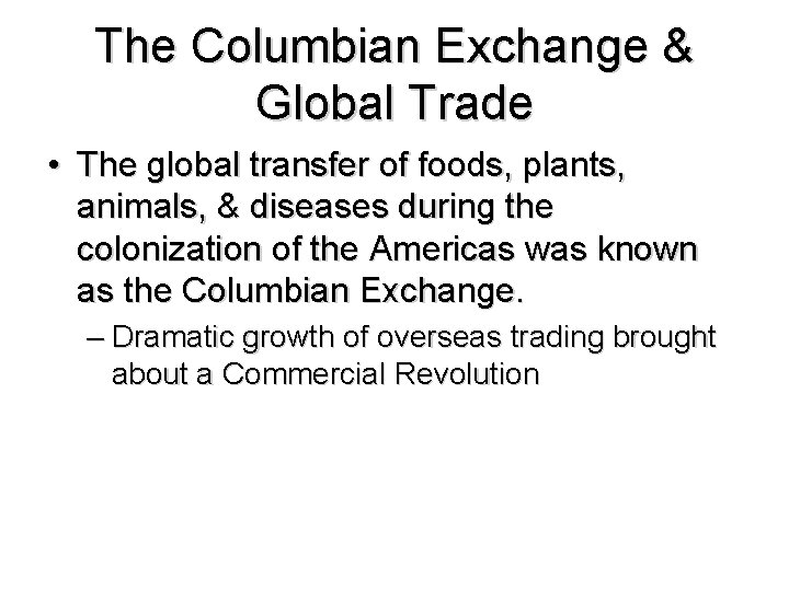 The Columbian Exchange & Global Trade • The global transfer of foods, plants, animals,