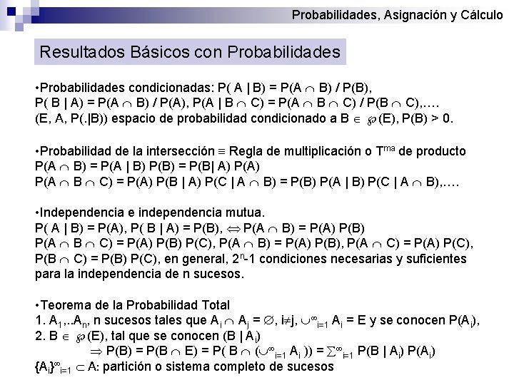 Probabilidades, Asignación y Cálculo Resultados Básicos con Probabilidades • Probabilidades condicionadas: P( A |