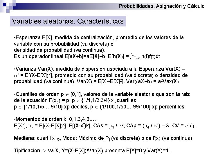 Probabilidades, Asignación y Cálculo Variables aleatorias. Características • Esperanza E[X], medida de centralización, promedio