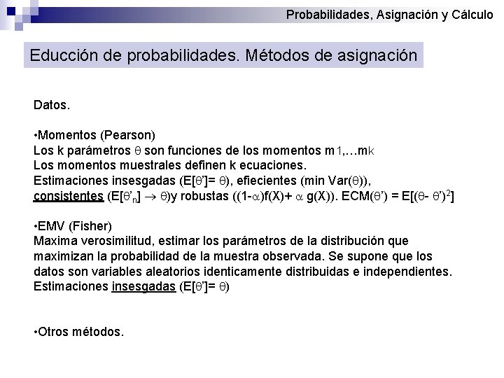 Probabilidades, Asignación y Cálculo Educción de probabilidades. Métodos de asignación Datos. • Momentos (Pearson)