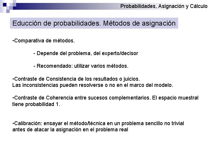 Probabilidades, Asignación y Cálculo Educción de probabilidades. Métodos de asignación • Comparativa de métodos.