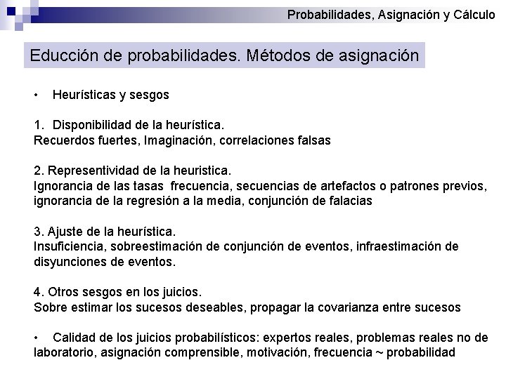 Probabilidades, Asignación y Cálculo Educción de probabilidades. Métodos de asignación • Heurísticas y sesgos