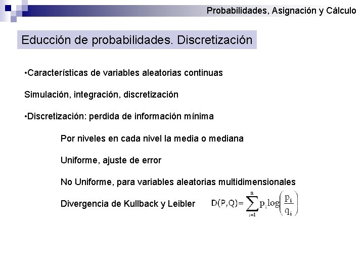 Probabilidades, Asignación y Cálculo Educción de probabilidades. Discretización • Características de variables aleatorias continuas