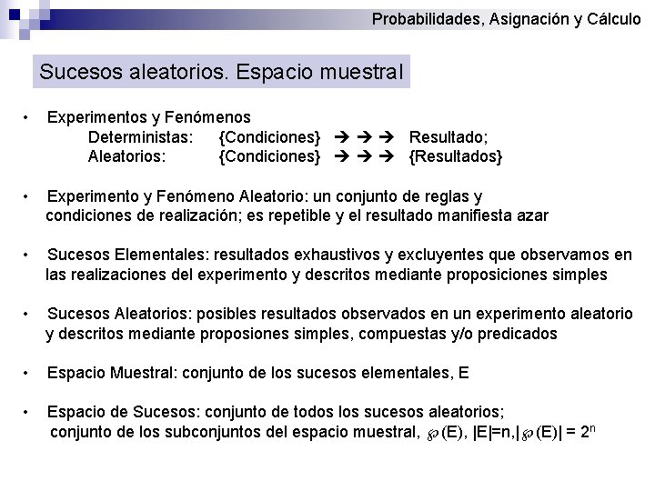 Probabilidades, Asignación y Cálculo Sucesos aleatorios. Espacio muestral • Experimentos y Fenómenos Deterministas: {Condiciones}
