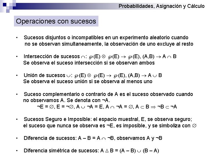 Probabilidades, Asignación y Cálculo Operaciones con sucesos • Sucesos disjuntos o incompatibles en un