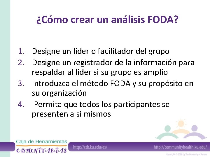 ¿Cómo crear un análisis FODA? 1. Designe un líder o facilitador del grupo 2.