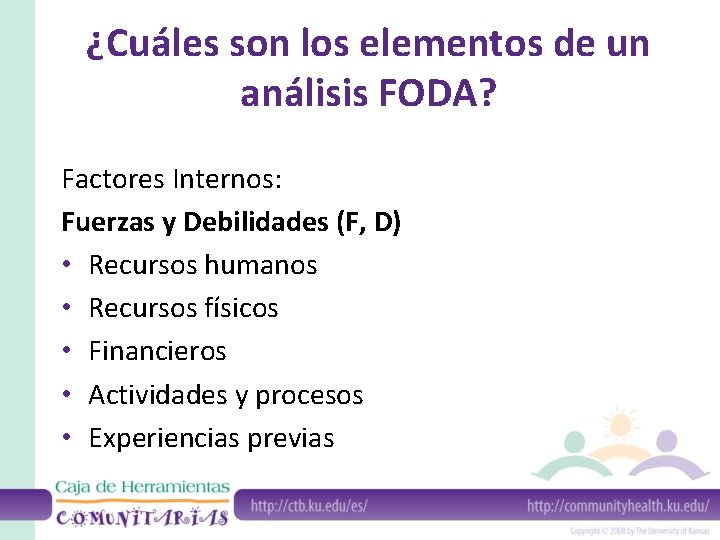 ¿Cuáles son los elementos de un análisis FODA? Factores Internos: Fuerzas y Debilidades (F,