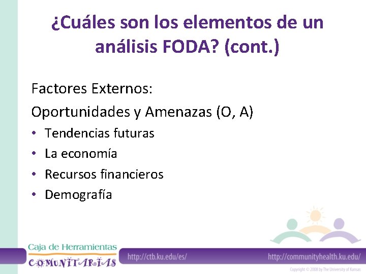 ¿Cuáles son los elementos de un análisis FODA? (cont. ) Factores Externos: Oportunidades y