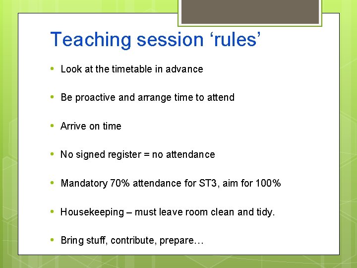 Teaching session ‘rules’ • Look at the timetable in advance • Be proactive and