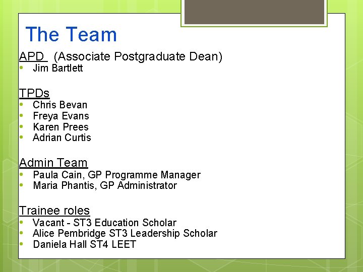 The Team APD (Associate Postgraduate Dean) • Jim Bartlett TPDs • Chris Bevan •