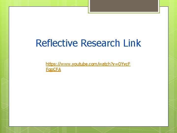 Reflective Research Link https: //www. youtube. com/watch? v=OYvc. F Fqp. CFA 