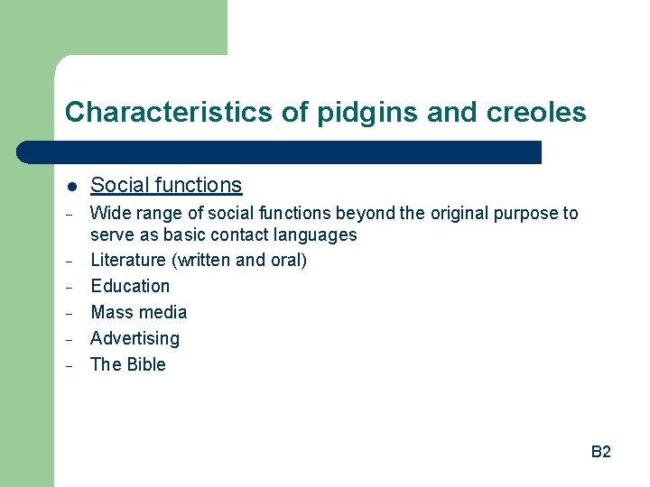 Characteristics of pidgins and creoles l Social functions - Wide range of social functions