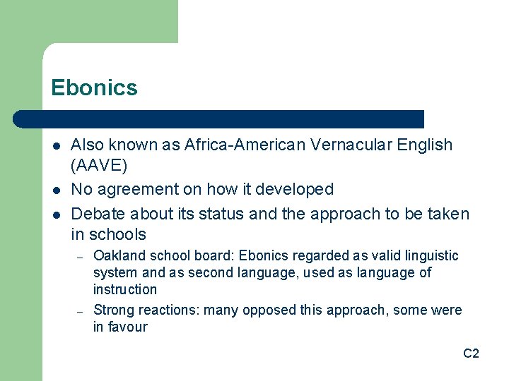 Ebonics l l l Also known as Africa-American Vernacular English (AAVE) No agreement on