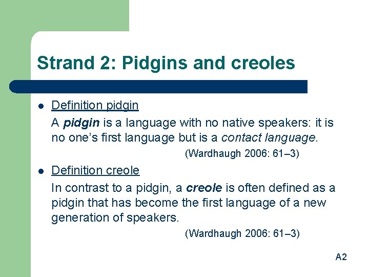 Strand 2: Pidgins and creoles l Definition pidgin A pidgin is a language with