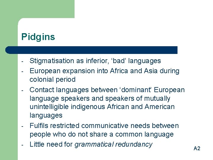 Pidgins - - Stigmatisation as inferior, ‘bad’ languages European expansion into Africa and Asia