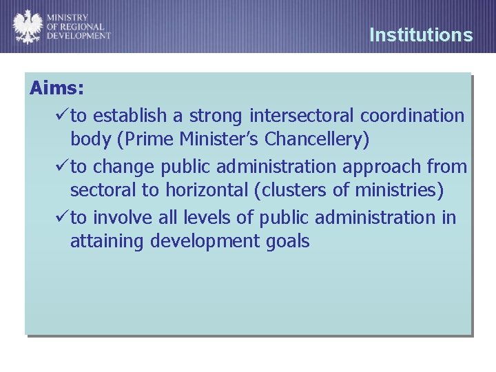 Institutions Aims: üto establish a strong intersectoral coordination body (Prime Minister’s Chancellery) üto change