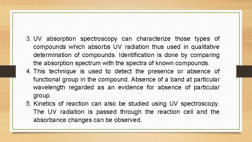 3. UV absorption spectroscopy can characterize those types of compounds which absorbs UV radiation