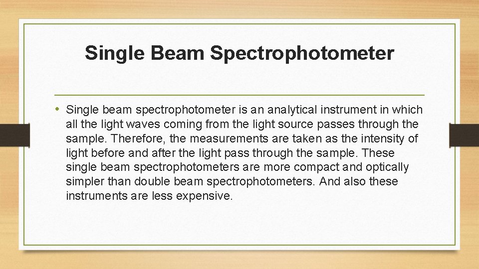 Single Beam Spectrophotometer • Single beam spectrophotometer is an analytical instrument in which all
