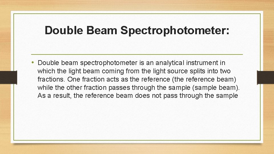 Double Beam Spectrophotometer: • Double beam spectrophotometer is an analytical instrument in which the