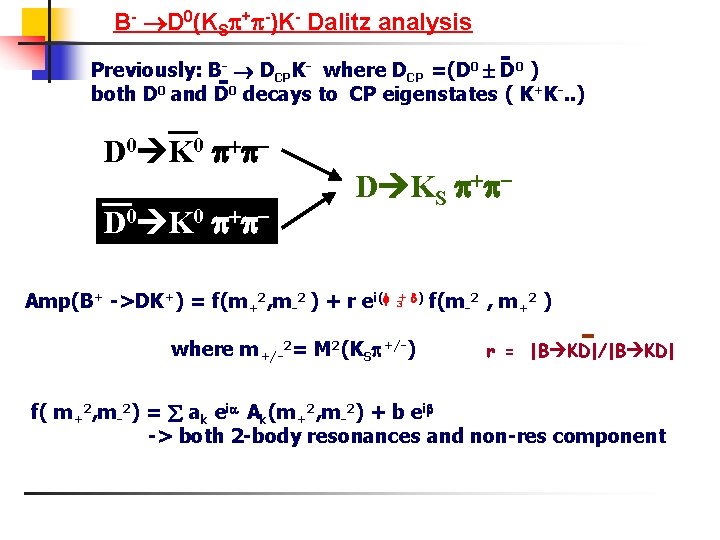 B- D 0(KS + -)K- Dalitz analysis Previously: B- DCPK- where DCP =(D 0