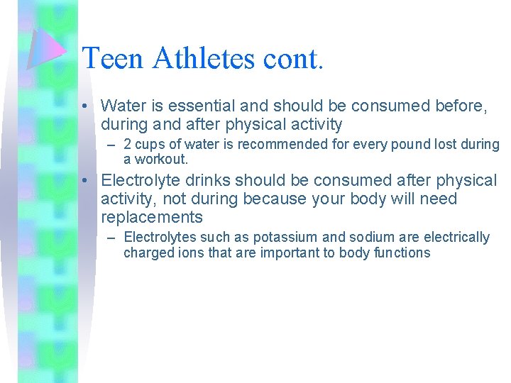 Teen Athletes cont. • Water is essential and should be consumed before, during and