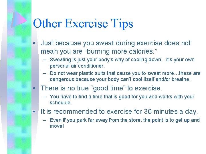 Other Exercise Tips • Just because you sweat during exercise does not mean you