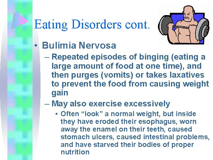 Eating Disorders cont. • Bulimia Nervosa – Repeated episodes of binging (eating a large