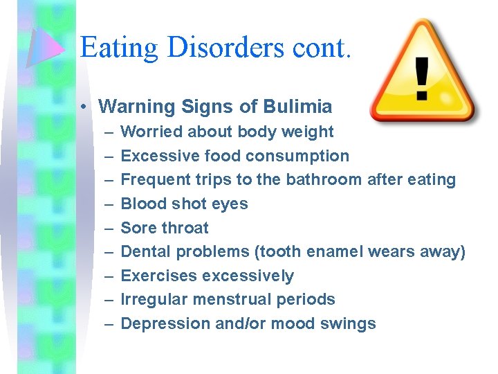 Eating Disorders cont. • Warning Signs of Bulimia – – – – – Worried